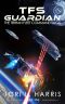 [The Terran Fleet Command Saga 05] • TFS Guardian · the Terran Fleet Command Saga – Book 5